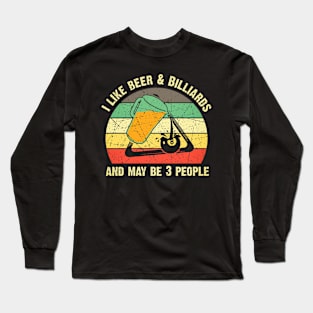 I Like Beer & Billiards And May Be 3 People Billiards Lover Long Sleeve T-Shirt